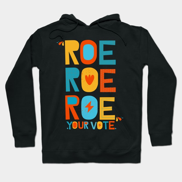 Roe Roe Roe Your Vote Hoodie by Myartstor 